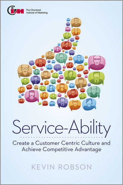 Service-Ability. Create a Customer Centric Culture and Achieve Competitive Advantage (Kevin  Robson). 