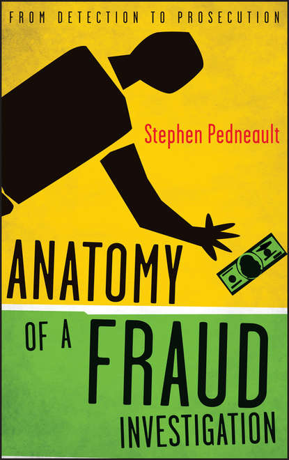 Stephen  Pedneault - Anatomy of a Fraud Investigation. From Detection to Prosecution
