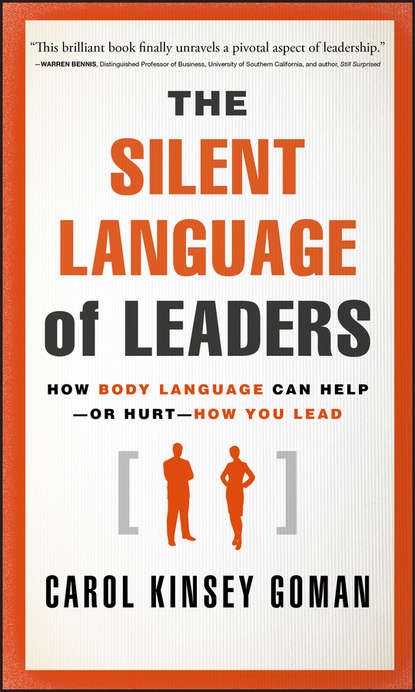 The Silent Language of Leaders. How Body Language Can Help--or Hurt--How You Lead (Carol Goman Kinsey). 
