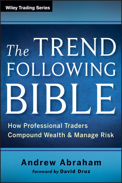 The Trend Following Bible. How Professional Traders Compound Wealth and Manage Risk (Andrew  Abraham). 