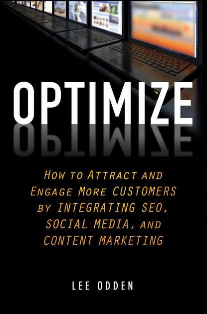 Lee  Odden - Optimize. How to Attract and Engage More Customers by Integrating SEO, Social Media, and Content Marketing