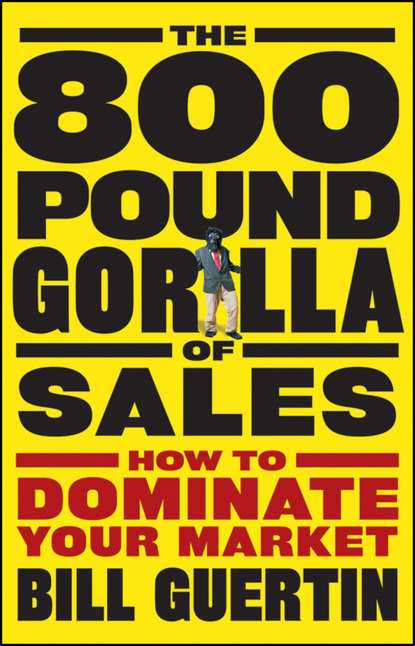 The 800-Pound Gorilla of Sales. How to Dominate Your Market (Bill  Guertin). 