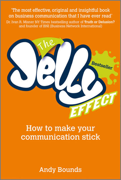 Andy Bounds — The Jelly Effect. How to Make Your Communication Stick