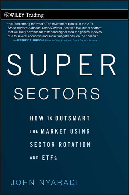 John  Nyaradi - Super Sectors. How to Outsmart the Market Using Sector Rotation and ETFs