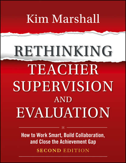 Kim  Marshall - Rethinking Teacher Supervision and Evaluation. How to Work Smart, Build Collaboration, and Close the Achievement Gap