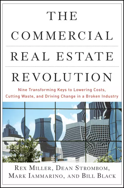 Обложка книги The Commercial Real Estate Revolution. Nine Transforming Keys to Lowering Costs, Cutting Waste, and Driving Change in a Broken Industry, Rex  Miller