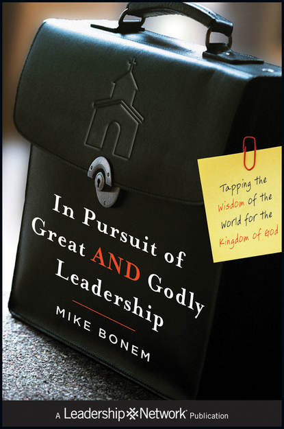 Mike  Bonem - In Pursuit of Great AND Godly Leadership. Tapping the Wisdom of the World for the Kingdom of God