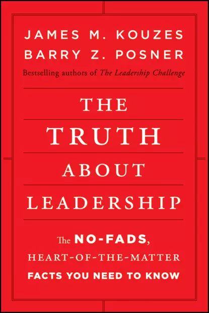 Обложка книги The Truth about Leadership. The No-fads, Heart-of-the-Matter Facts You Need to Know, Джеймс Кузес