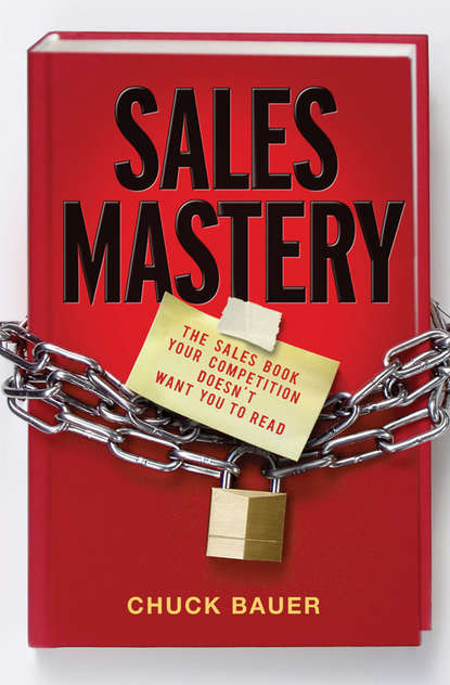 Sales Mastery. The Sales Book Your Competition Doesn t Want You to Read