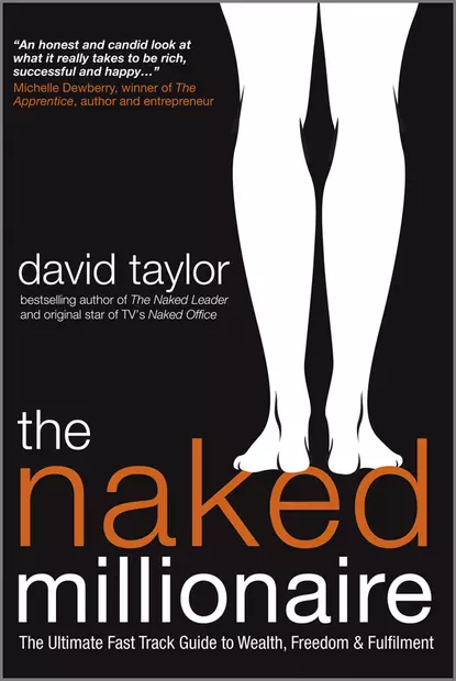 Обложка книги The Naked Millionaire. The Ultimate Fast Track Guide to Wealth, Freedom and Fulfillment, David Taylor