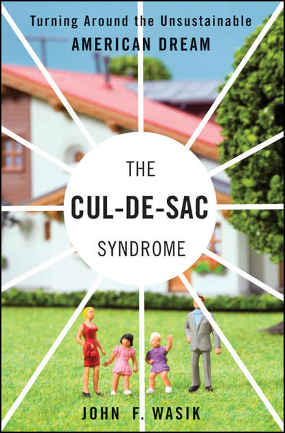 The Cul-de-Sac Syndrome. Turning Around the Unsustainable American Dream - John Wasik F.