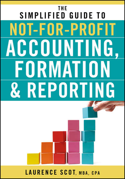 Laurence  Scot - The Simplified Guide to Not-for-Profit Accounting, Formation and Reporting
