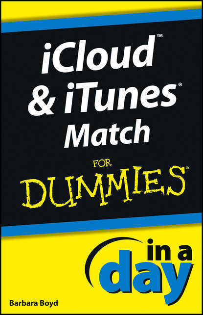 iCloud and iTunes Match In A Day For Dummies - Barbara  Boyd