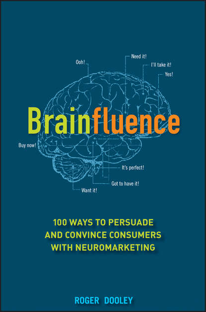 Brainfluence. 100 Ways to Persuade and Convince Consumers with Neuromarketing (Roger  Dooley). 