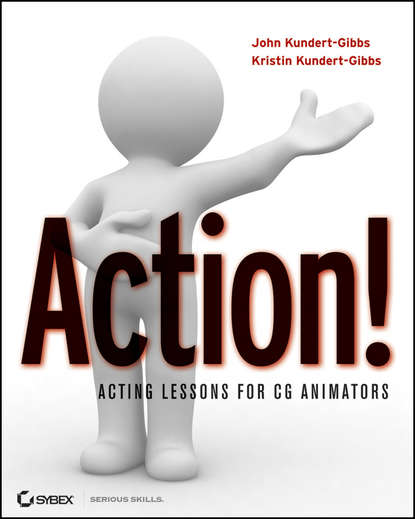 John  Kundert-Gibbs - Action!. Acting Lessons for CG Animators