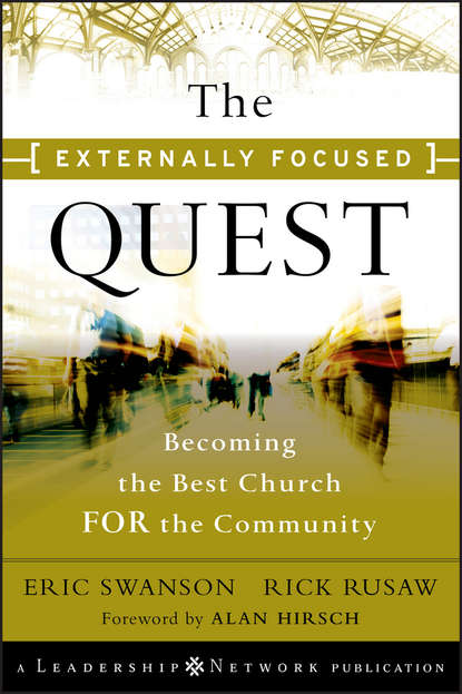 Eric  Swanson - The Externally Focused Quest. Becoming the Best Church for the Community