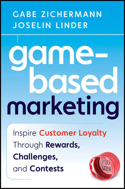 Gabe  Zichermann - Game-Based Marketing. Inspire Customer Loyalty Through Rewards, Challenges, and Contests