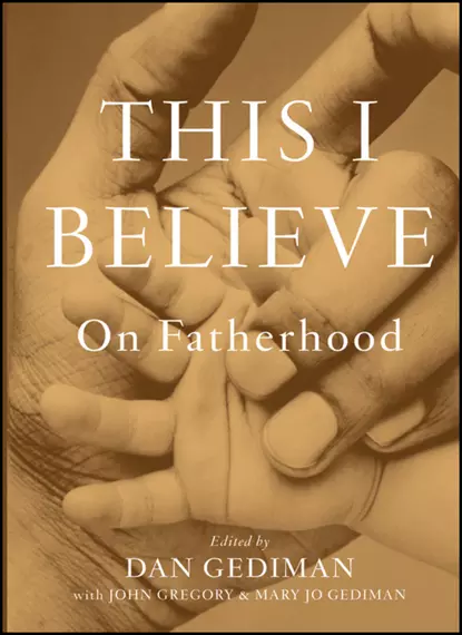 Обложка книги This I Believe. On Fatherhood, John  Gregory