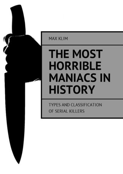 Max Klim — The most horrible maniacs in history. Types and classification of serial killers