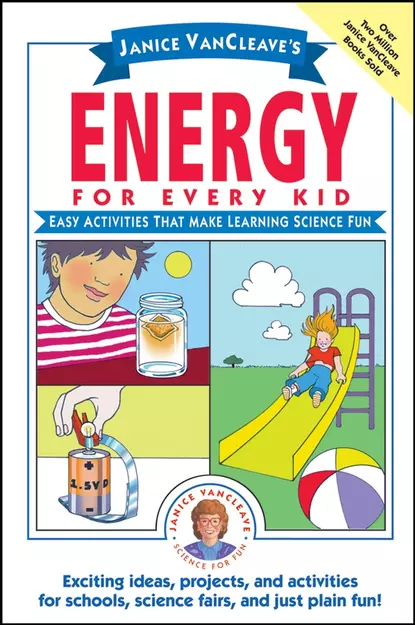 Обложка книги Janice VanCleave's Energy for Every Kid. Easy Activities That Make Learning Science Fun, Janice  VanCleave