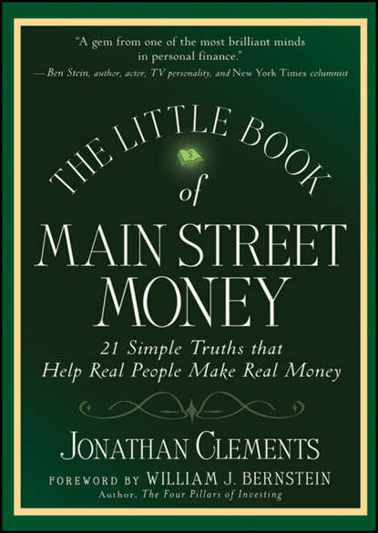 Jonathan  Clements - The Little Book of Main Street Money. 21 Simple Truths that Help Real People Make Real Money