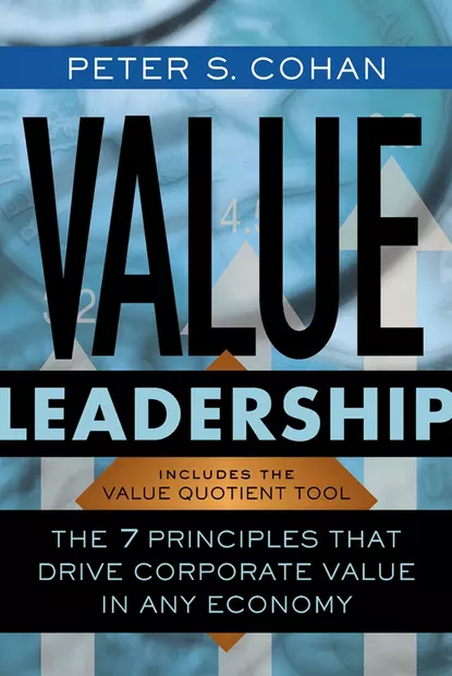 Обложка книги Value Leadership. The 7 Principles that Drive Corporate Value in Any Economy, Peter Cohan S.