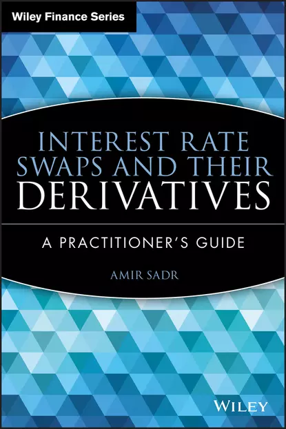 Обложка книги Interest Rate Swaps and Their Derivatives. A Practitioner's Guide, Amir  Sadr