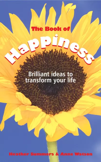 Обложка книги The Book of Happiness. Brilliant Ideas to Transform Your Life, Anne  Watson