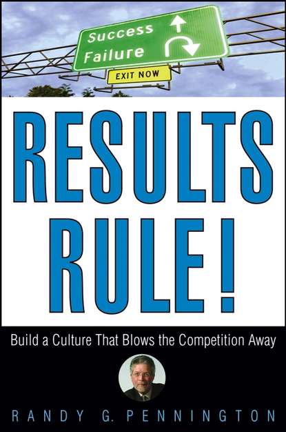 Randy  Pennington - Results Rule!. Build a Culture That Blows the Competition Away