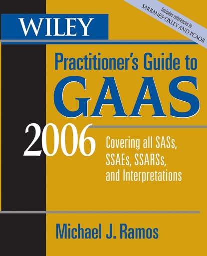 Michael Ramos J. - Wiley Practitioner's Guide to GAAS 2006. Covering all SASs, SSAEs, SSARSs, and Interpretations
