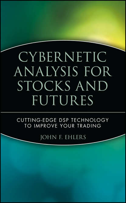 John Ehlers F. - Cybernetic Analysis for Stocks and Futures. Cutting-Edge DSP Technology to Improve Your Trading
