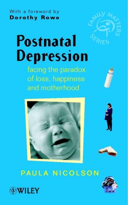 Postnatal Depression. Facing the Paradox of Loss, Happiness and Motherhood (Paula  Nicolson). 