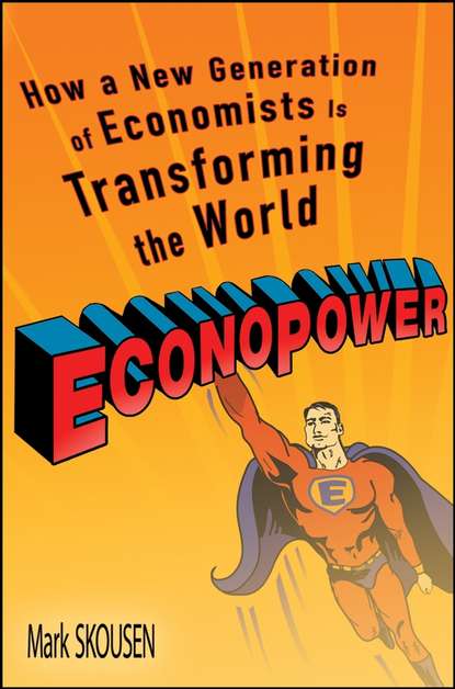 Mark  Skousen - EconoPower. How a New Generation of Economists is Transforming the World