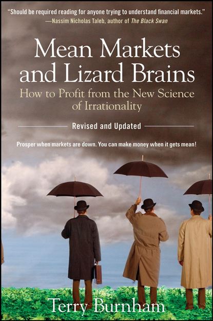 Terry  Burnham - Mean Markets and Lizard Brains. How to Profit from the New Science of Irrationality