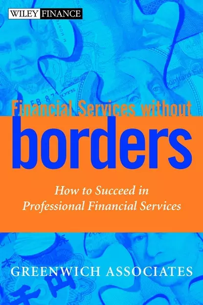 Обложка книги Financial Services without Borders. How to Succeed in Professional Financial Services, Greenwich Associates