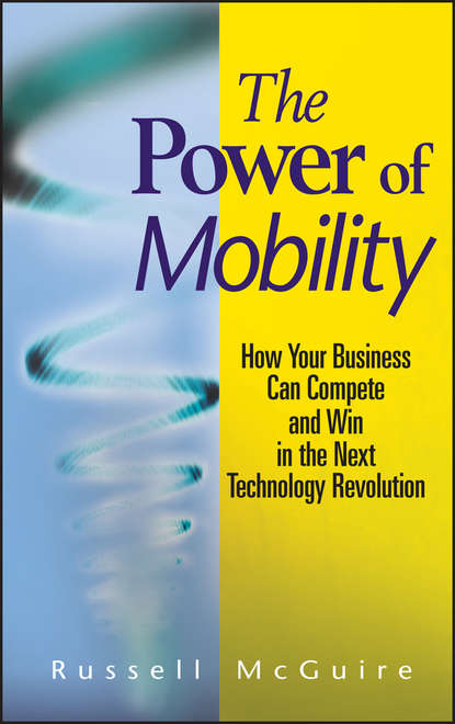 Russell  McGuire - The Power of Mobility. How Your Business Can Compete and Win in the Next Technology Revolution
