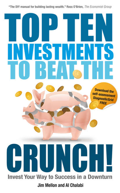 Top Ten Investments to Beat the Crunch!. Invest Your Way to Success even in a Downturn - Jim  Mellon