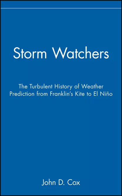 Обложка книги Storm Watchers. The Turbulent History of Weather Prediction from Franklin's Kite to El Niño, John Cox D.