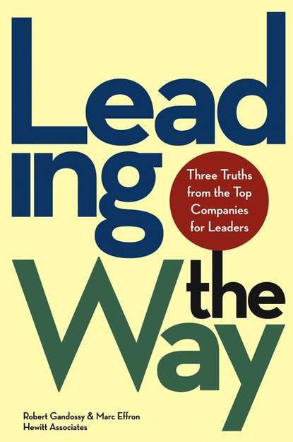 Robert  Gandossy - Leading the Way. Three Truths from the Top Companies for Leaders