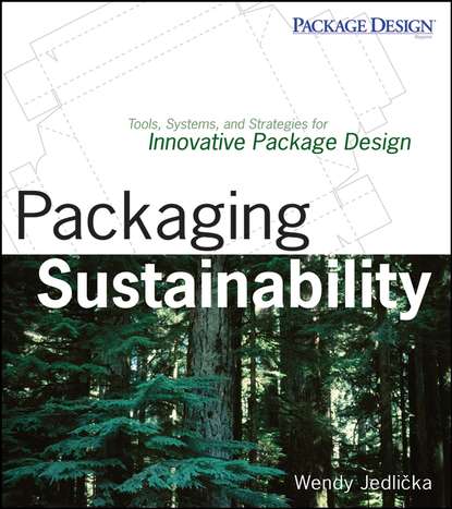 Wendy  Jedlicka - Packaging Sustainability. Tools, Systems and Strategies for Innovative Package Design