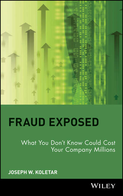 Joseph Koletar W. — Fraud Exposed. What You Don't Know Could Cost Your Company Millions