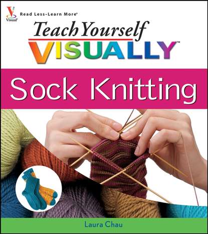 Laura Chau — Teach Yourself VISUALLY Sock Knitting