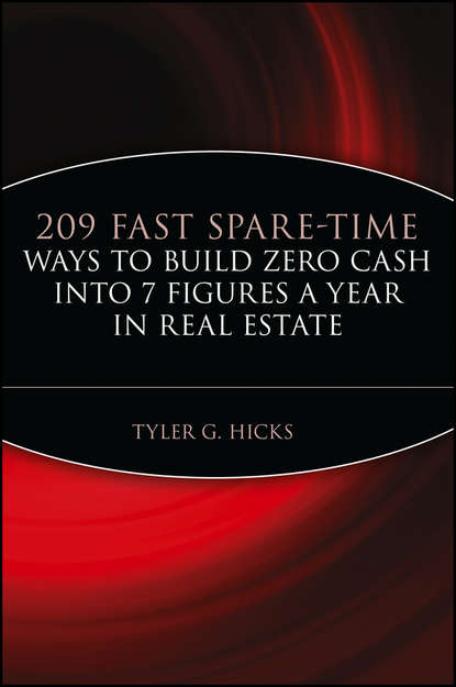 Tyler Hicks G. — 209 Fast Spare-Time Ways to Build Zero Cash into 7 Figures a Year in Real Estate