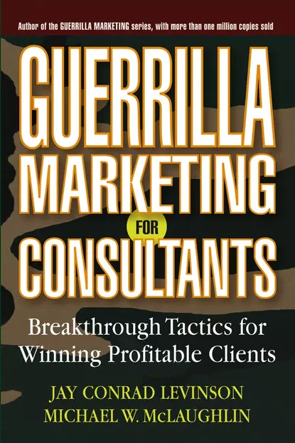 Обложка книги Guerrilla Marketing for Consultants. Breakthrough Tactics for Winning Profitable Clients, Jay Levinson Conrad