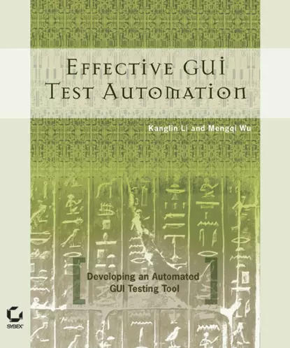 Обложка книги Effective GUI Testing Automation. Developing an Automated GUI Testing Tool, Kanglin  Li