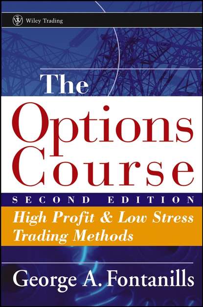 George Fontanills A. — The Options Course. High Profit and Low Stress Trading Methods