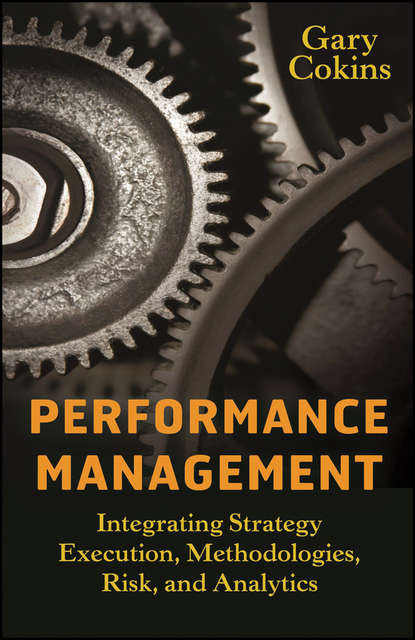 Gary  Cokins - Performance Management. Integrating Strategy Execution, Methodologies, Risk, and Analytics