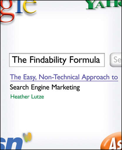 The Findability Formula. The Easy, Non-Technical Approach to Search Engine Marketing