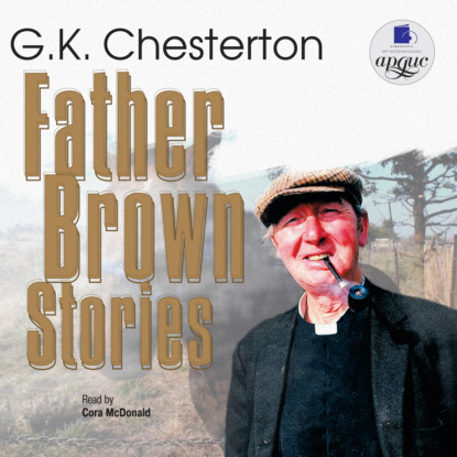 Гилберт Кийт Честертон - Father Brown Stories