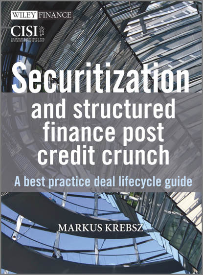 Markus  Krebsz - Securitization and Structured Finance Post Credit Crunch. A Best Practice Deal Lifecycle Guide